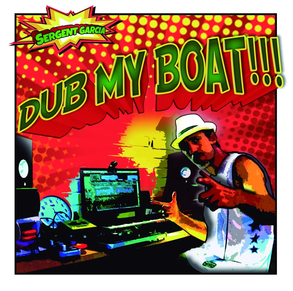 Sergent Garcia - Dub my Boat!!!