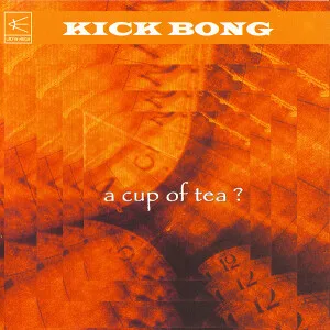 Kick Bong  - A cup of tea ? (CD)