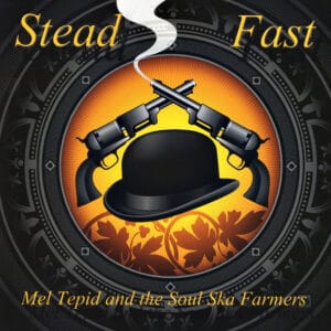 Mel Tepid And The Soul Ska Farmers - Stead Fast