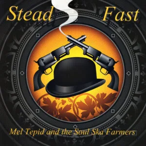 Mel Tepid And The Soul Ska Farmers - Stead Fast