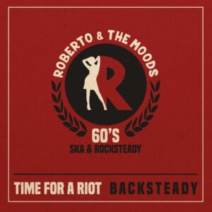 Roberto & The Moods – Time For A Riot/ Backsteady (7)